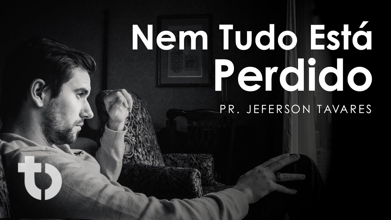 Nem Tudo Está Perdido - Pr. Jeferson Tavares | 14 de Maio 2022