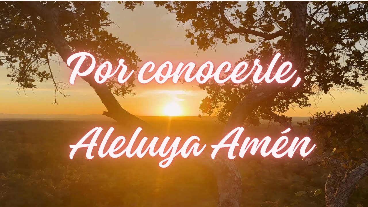 Por conocerle, Aleluya Amén (Letra y partitura) 🎼​🎵​🎶​ Alabanzas de Elección LLDM