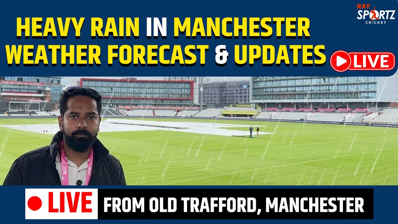 Live From Old Trafford, Manchester: Heavy Rain in Stadium, Test Match Forecast & Weather Report