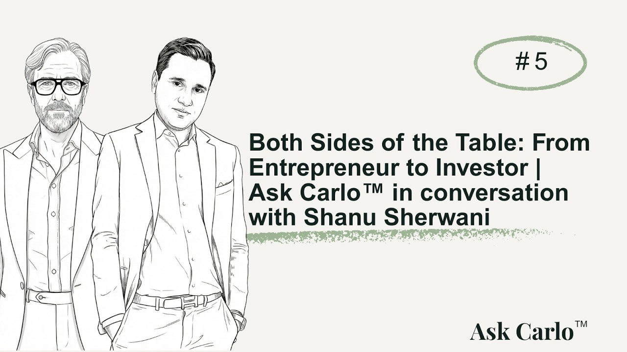 Episode #5: Both Sides of the Table: From Entrepreneur to Investor | Ask Carlo™ with Shanu Sherwani