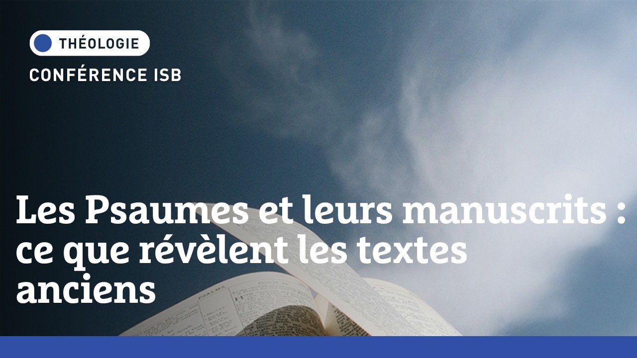 Conférence ISB | Les Psaumes et leurs manuscrits : ce que révèlent les textes anciens