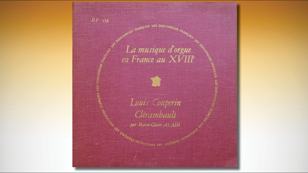 Marie-Claire ALAIN – Louis COUPERIN & Louis-Nicolas CLÉRAMBAULT – St-Merry de Paris – DF 158