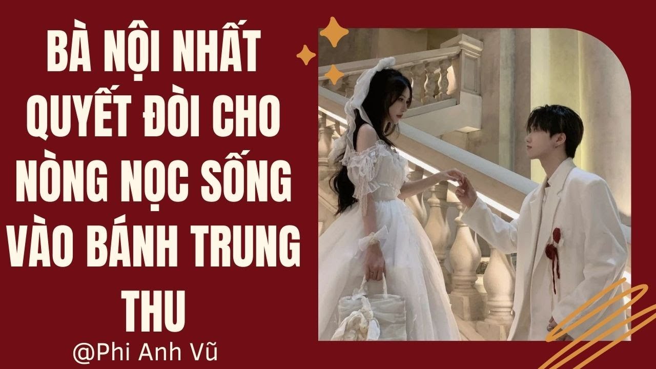[Truyện Audio] Bà Nội Nhất Quyết Đòi Cho Nòng Nọc Sống Vào Bánh Trung Thu | Phi Anh Vũ
