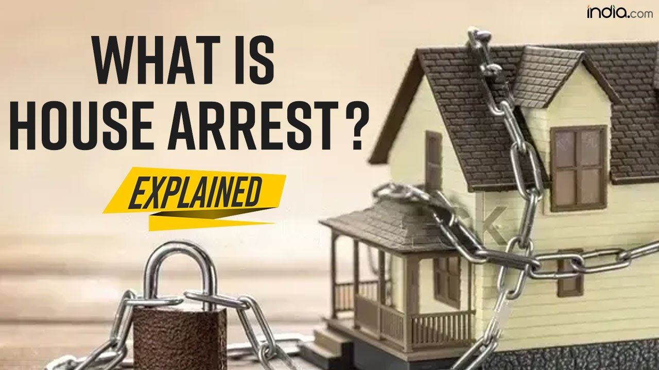 What Is House Arrest? Conditions Of House Arrest, How It Is Granted | EXPLAINED