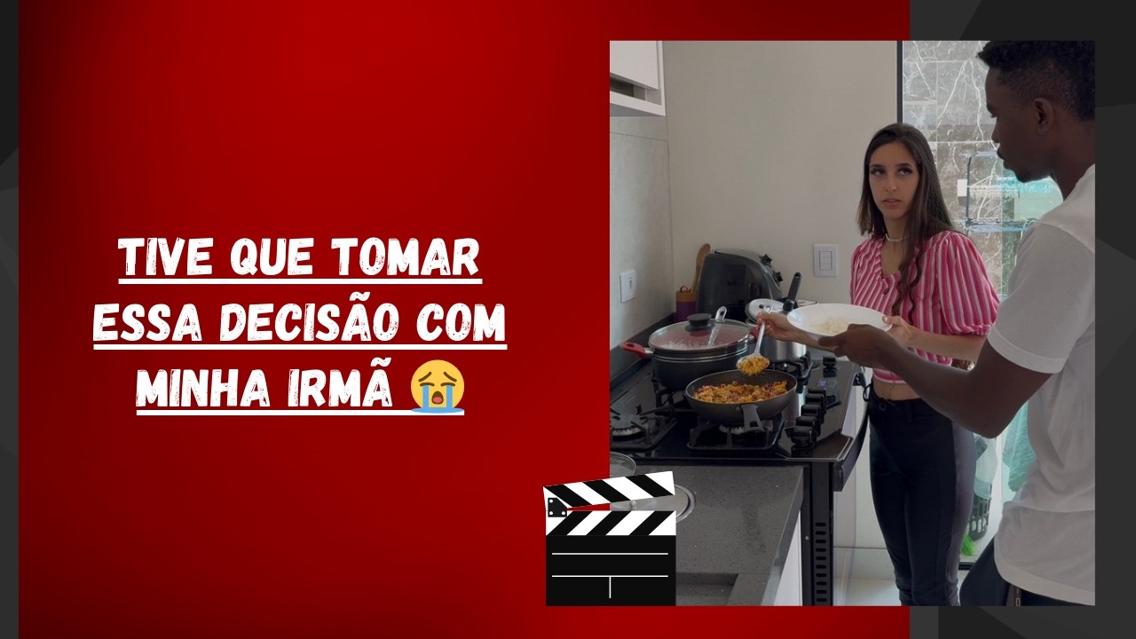 Tive que tomar essa decisão com minha irmã 😭