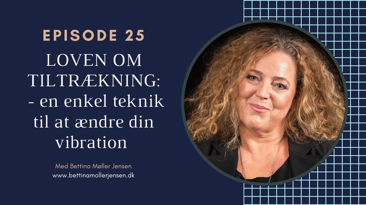 Episode 25 Loven om Tiltrækning: En enkel teknik til at ændre din vibration