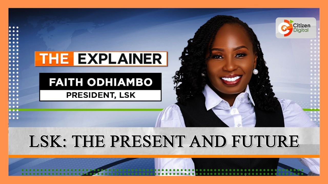 |THE EXPLAINER | LSK: THE PRESENT AND THE FUTURE| FAITH ODHIAMBO |
