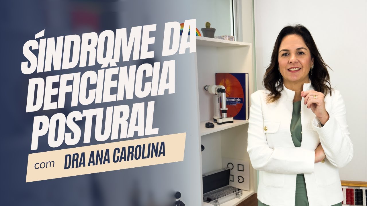 O QUE É SÍNDROME DA DEFICIÊNCIA POSTURAL | DRA ANA CAROLINA - EYEKIDS