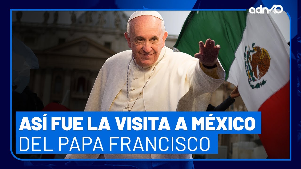 Así fue la visita del papa Francisco a México en el 2016