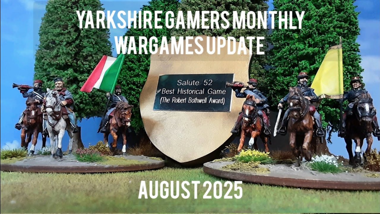 Yarkshire Gamers Monthly Wargames Update - August 2025