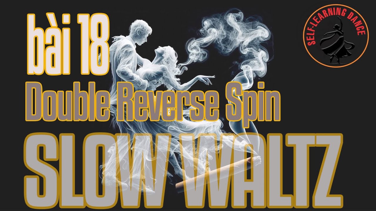 139 - Điệu Slow Waltz - Bài 18 - Bước 11: Double Reverse Turn. - Xoay trái kép. 