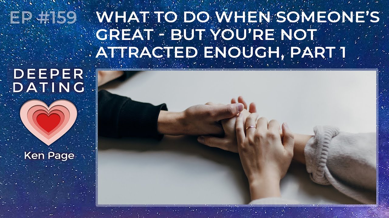 What to Do When Someone's Great: But You're Not Attracted Enough, Part 1