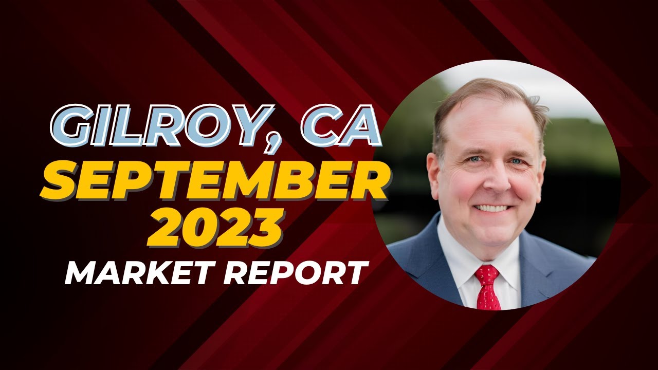 Gilroy Real Estate Market Report - September 2023
