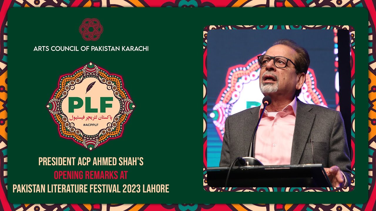 President ACP | Ahmed Shah | Opening Ceremony | Pakistan Literature Festival Lahore | Arts Council