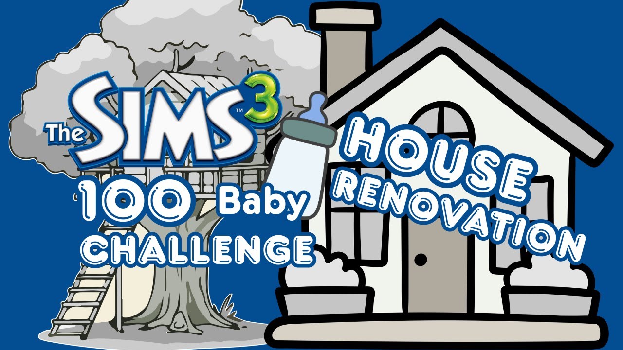 Sims 3//100 Baby Challenge [HOUSE RENOVATION]