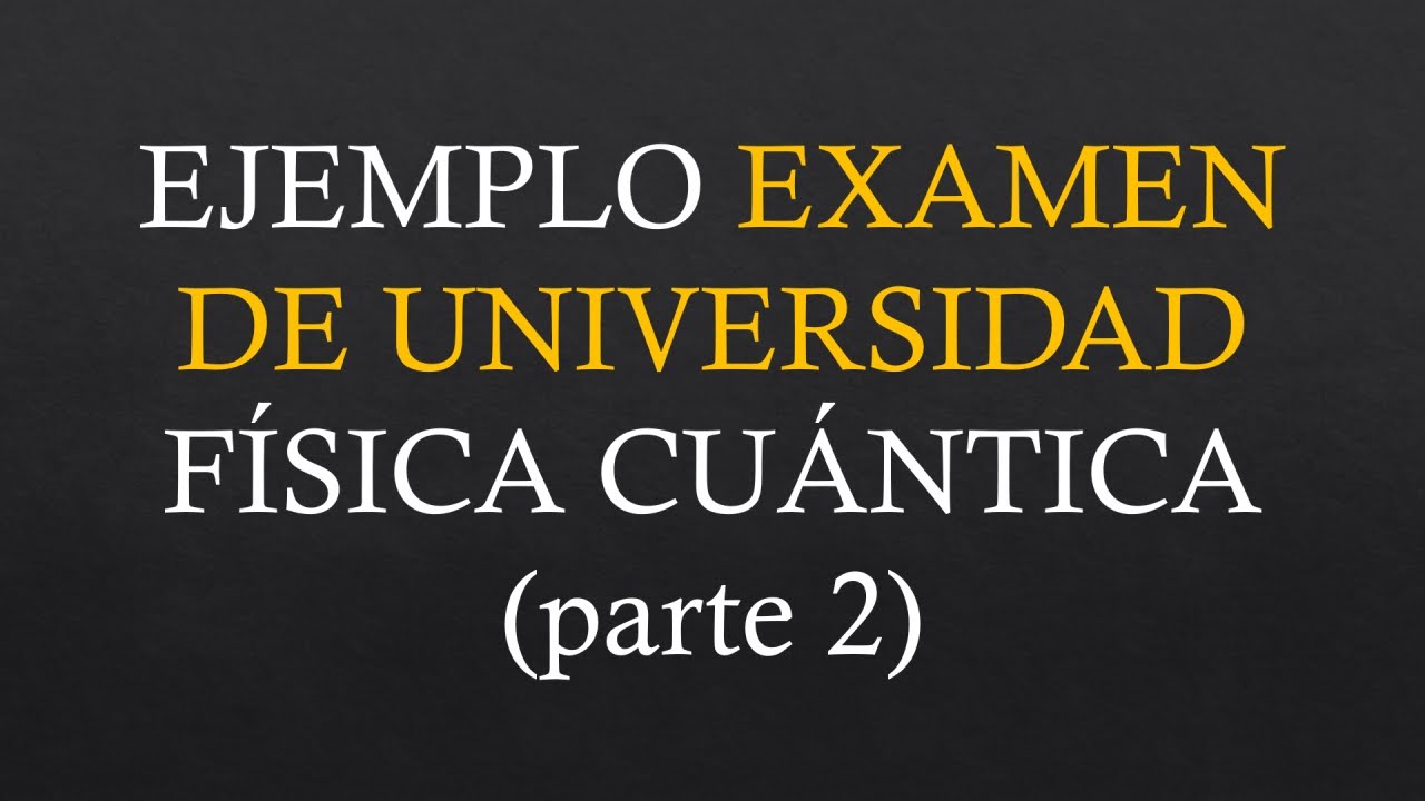 EXAMEN DE UNIVERSIDAD DE FÍSICA CUÁNTICA (parte 2) | Nivel intermedio