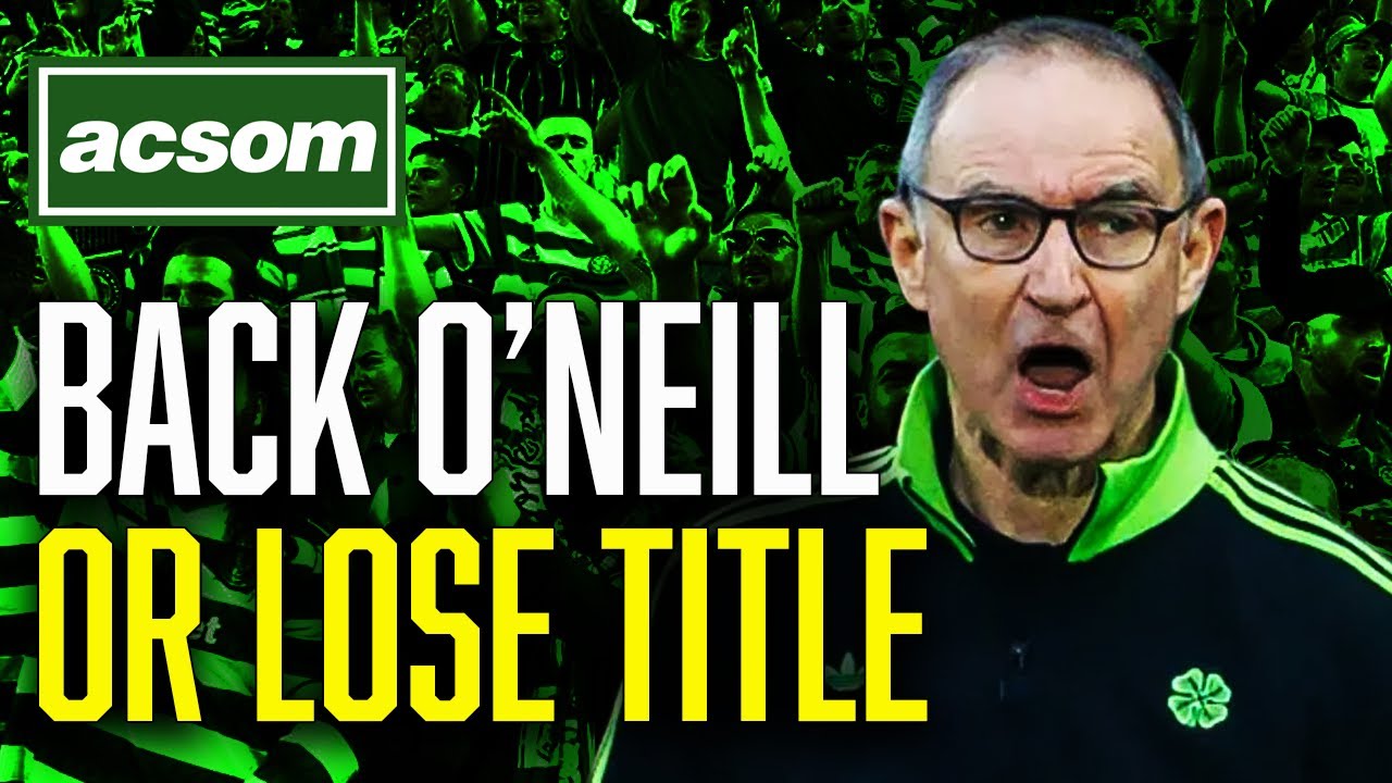 If the Board doesn't back O'Neill this week, they're giving up on title ACSOM A Celtic State of Mind