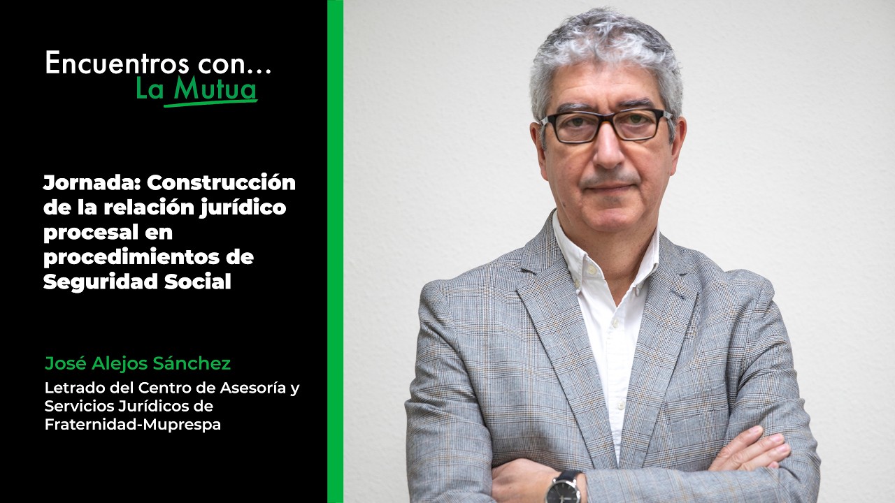 Encuentros con la Mutua: ¿Quién debe formar parte de un procedimiento judicial de Seguridad Social?