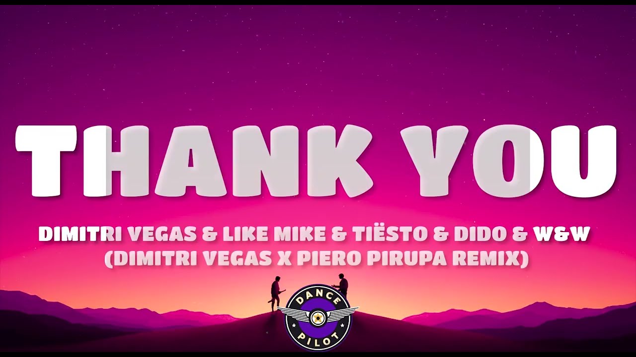 Thank You - Dimitri Vegas & Like Mike & Tiësto & Dido & W&W (Lyrics) [Piero Pirupa Rmx]