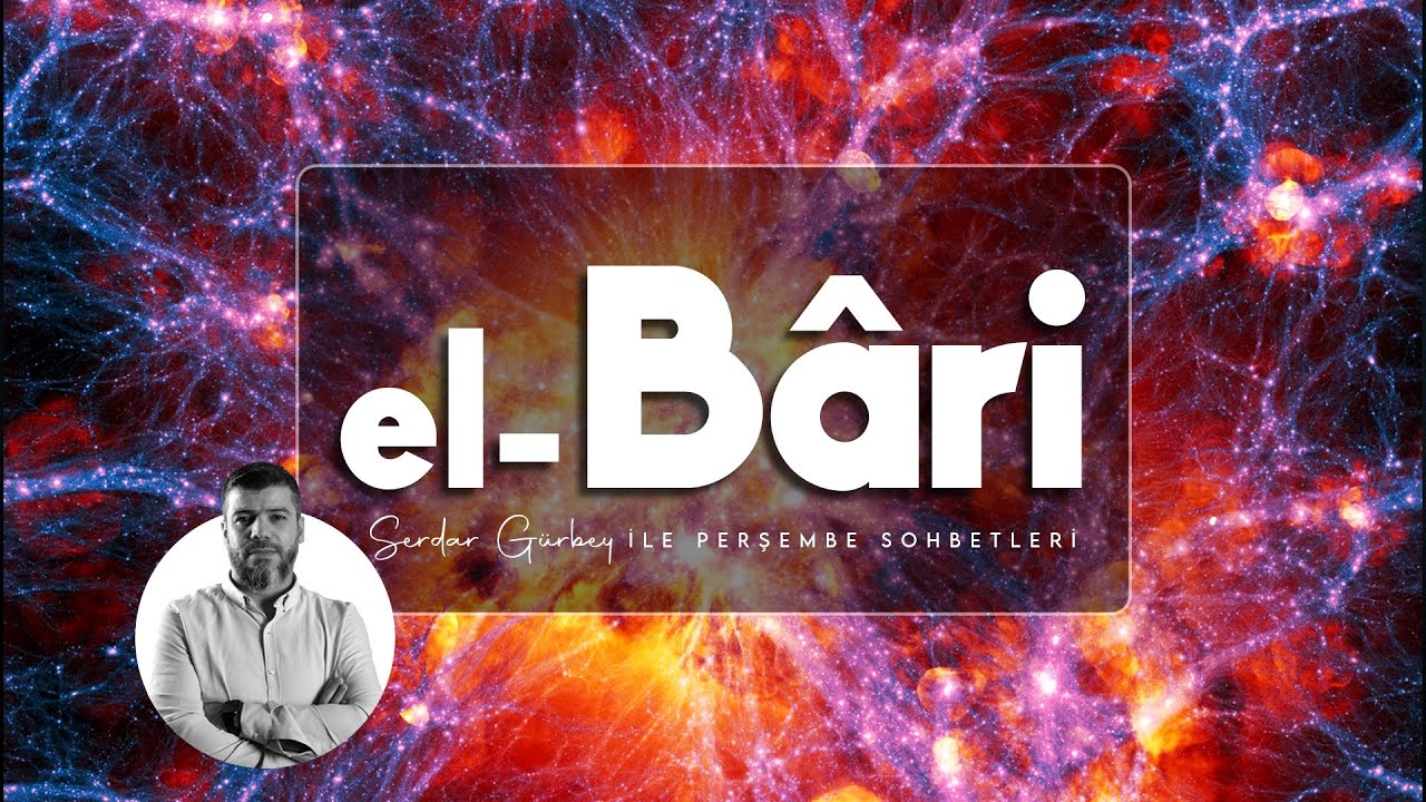 EL BARİ - Perşembe Sohbetleri - Esmaül Hüsna - Serdar Gürbey - DAVETÇİ