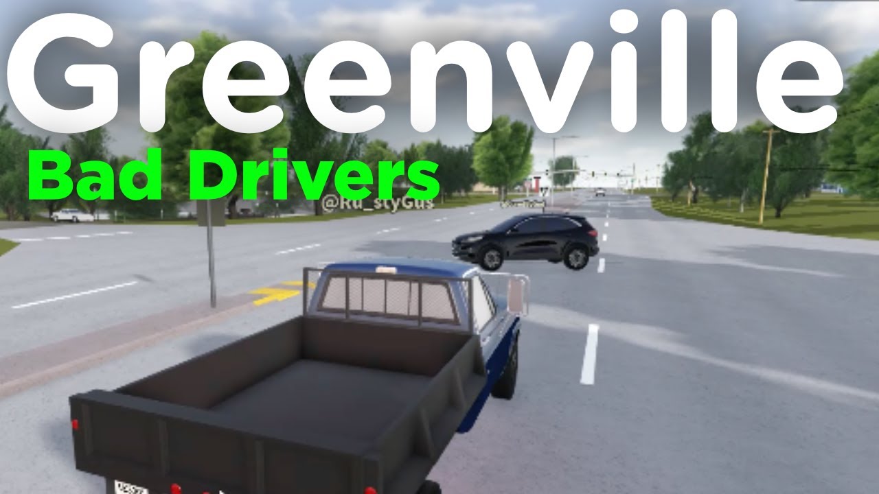 Greenville BAD DRIVERS!!