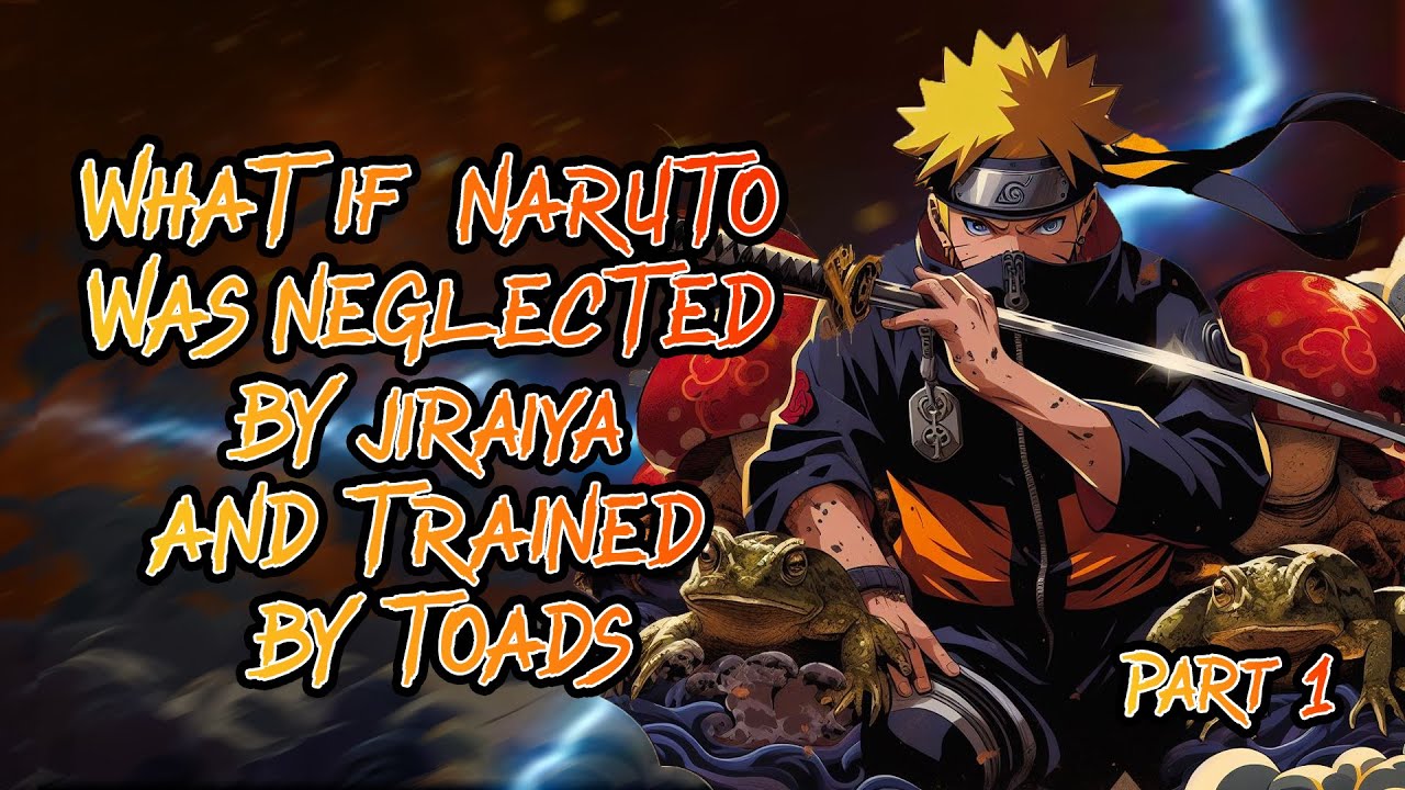 What If Naruto Was Neglected And Trained By Toads | Movie 1