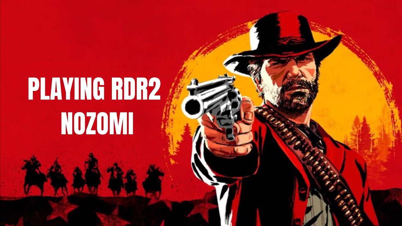 PLAYING RDR2 | NOZOMI