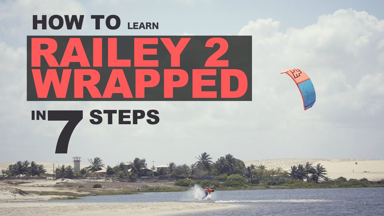 7 Steps How To Learn Railey to Wrapped (in Kiteboarding)