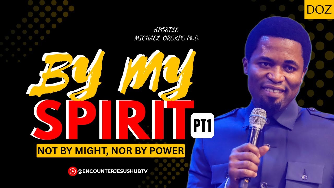 BY MY SPIRIT PART 1 | APOSTLE MICHAEL OROKPO