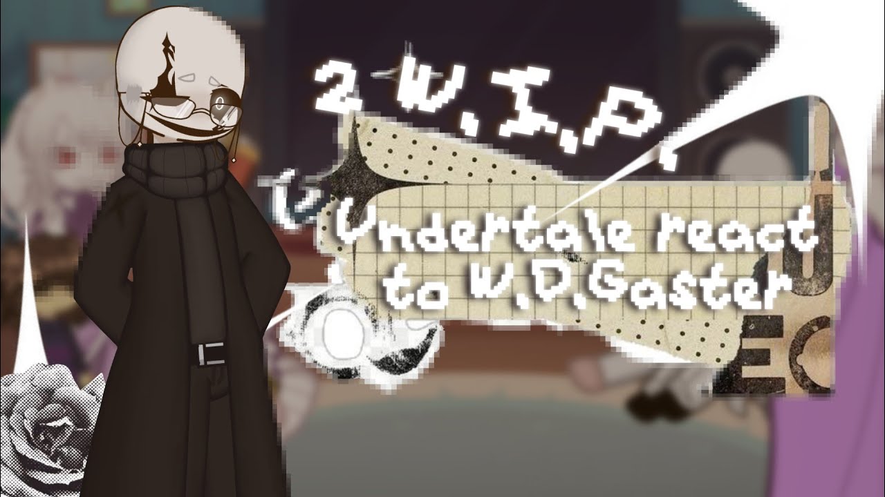 2X || 🇷🇺/🇺🇸 || UNDERTALE react to Dr. W.D. Gaster || W.I.P. part 2 || By Bulka 👀
