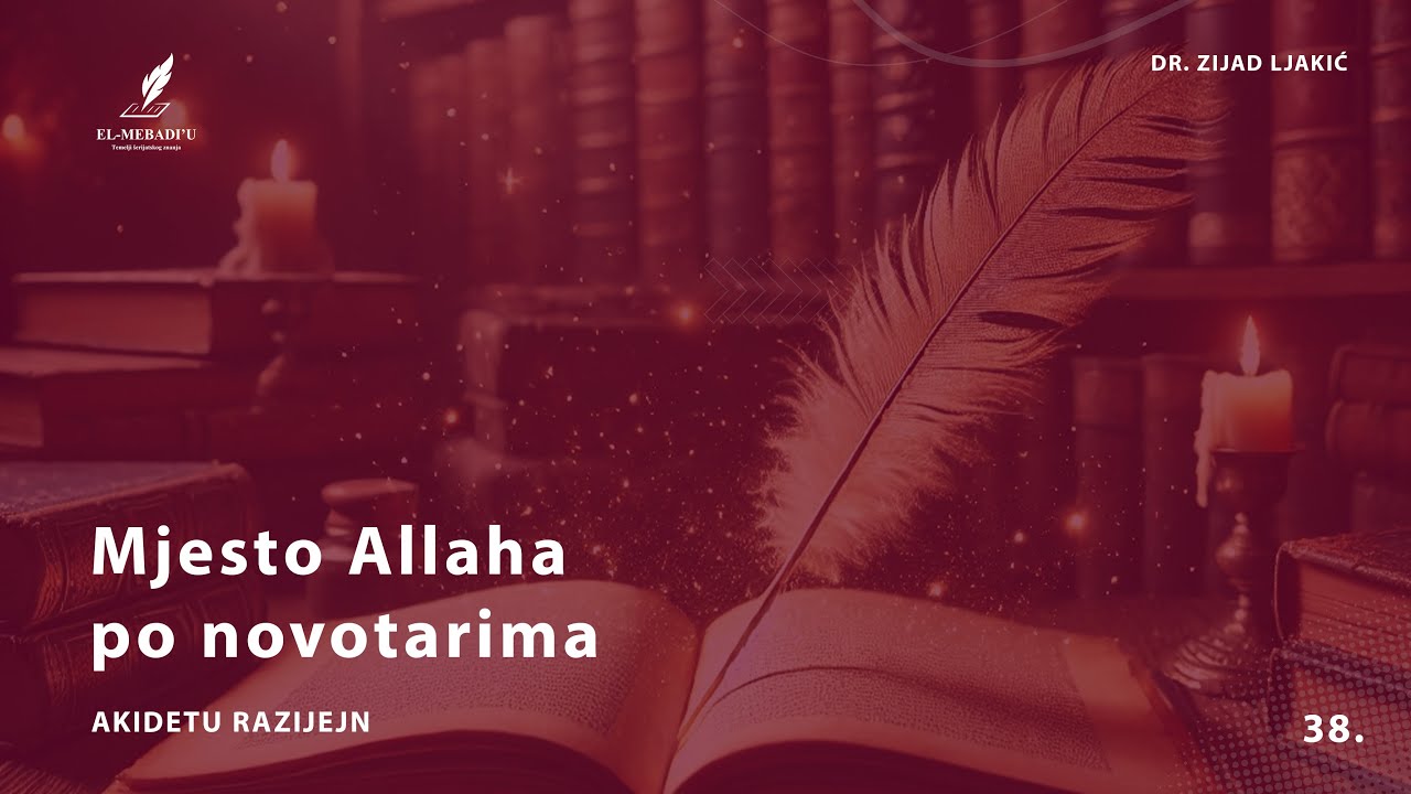 MJESTO ALLAHA PO NOVOTARIMA - Akidetu Razijejn #38 - dr. Zijad Ljakić