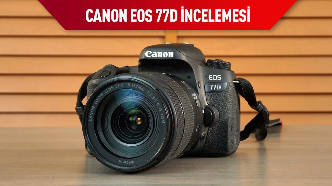 Canon EOS 77D fotoğraf makinesi incelemesi