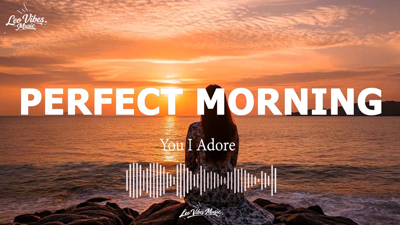 Perfect Morning 🌞 Feel Good Chill House Mix for Morning Focus & Good Mood | Leo Vibes Music