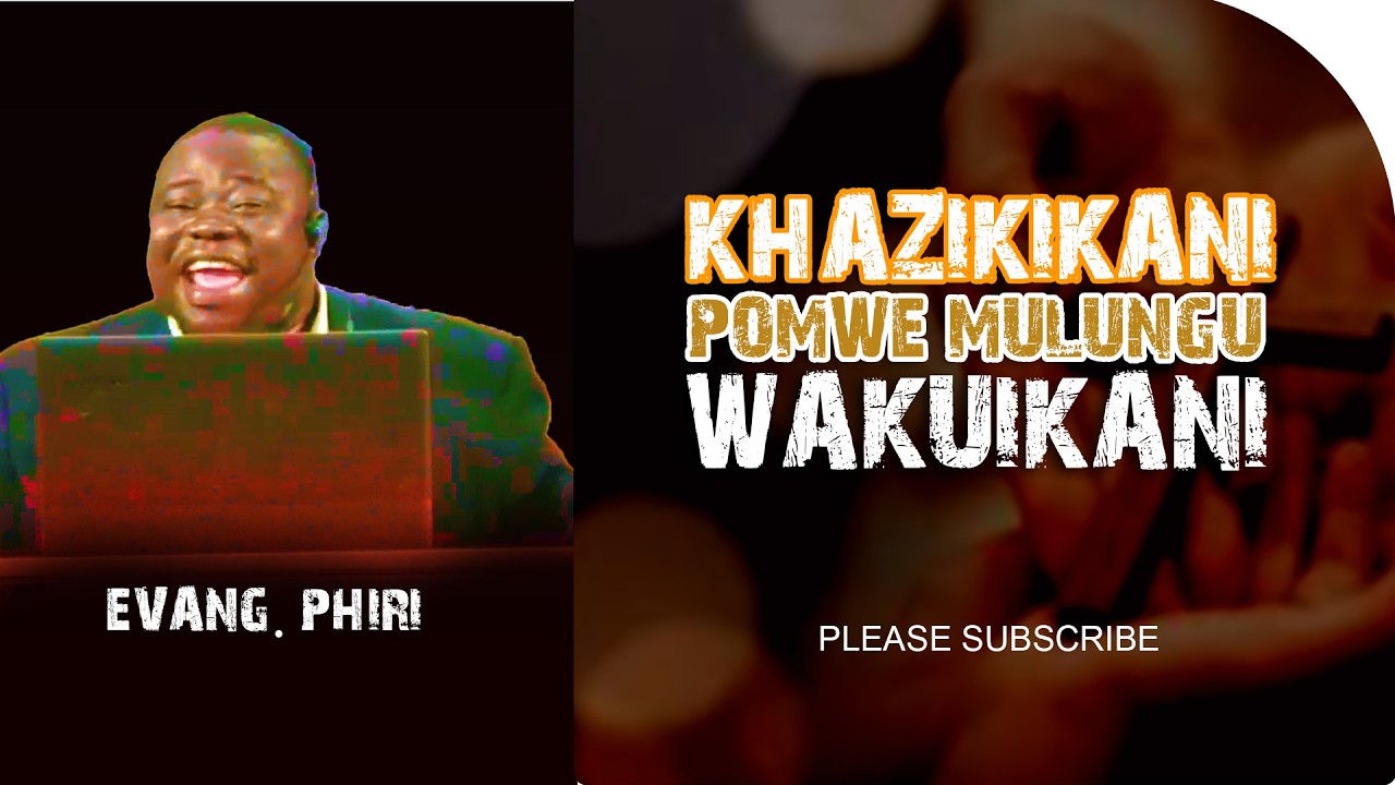KHAZIKIKAN POMWE MULUNGU WAKUIKANI | EVANG PHIRI