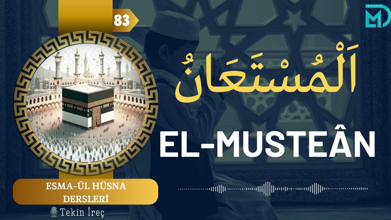 El Mustean | El Esma’ül Hüsna Dersleri 83 | Tekin İreç