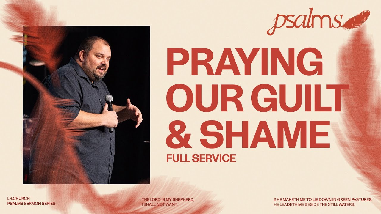 Praying Our Guilt & Shame | Psalms | Full Service