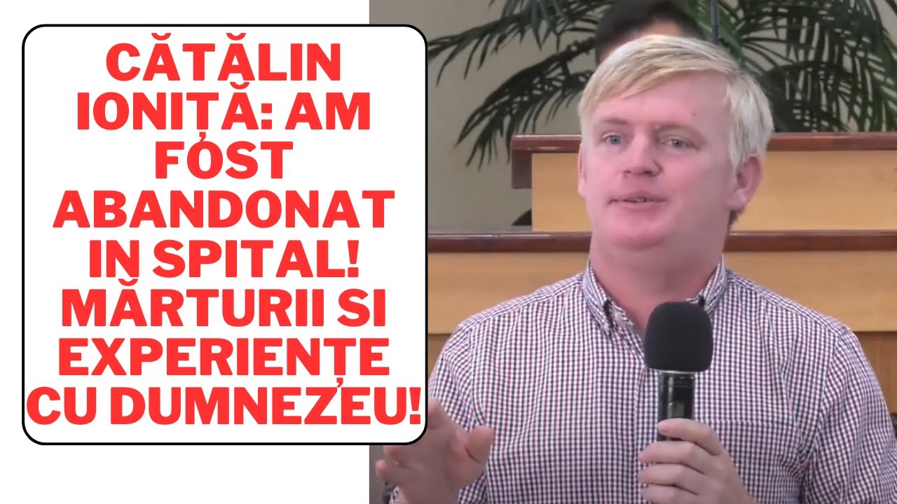 Cătălin Ioniță: Am fost abandonat in spital! Mărturii si experiențe cu Dumnezeu!