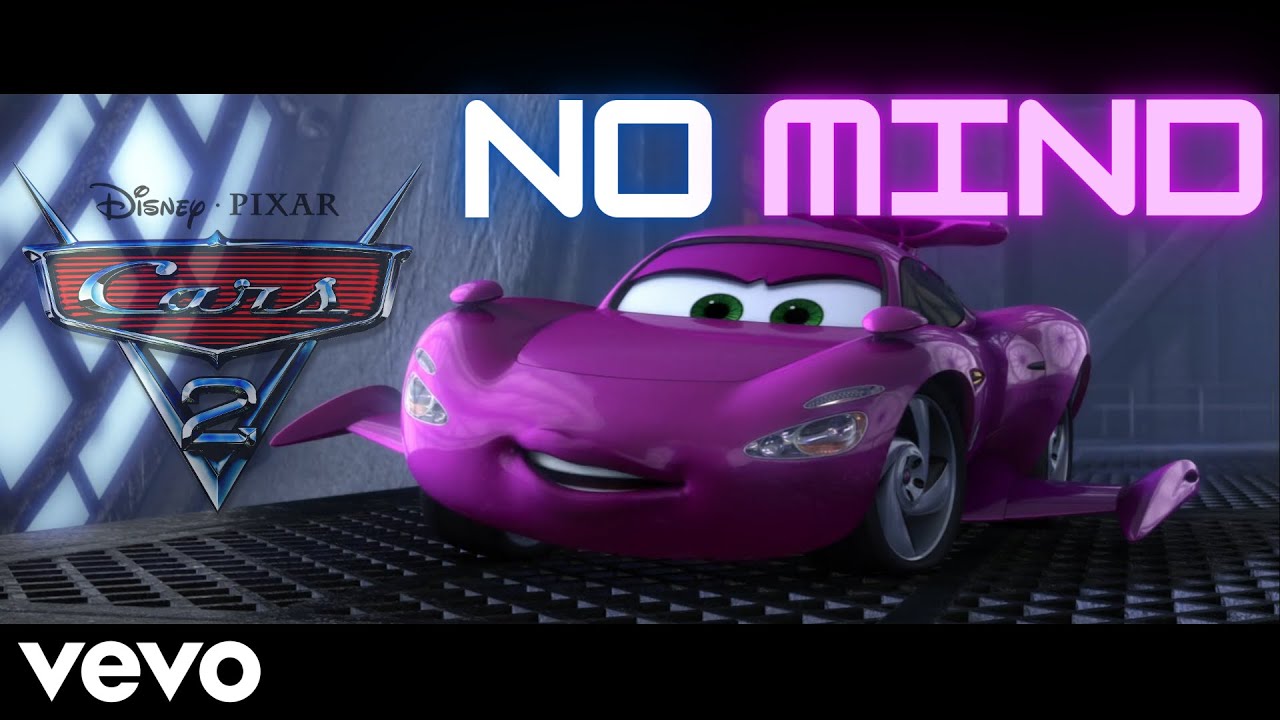 Cars 2 - NO MIND (Music Video)