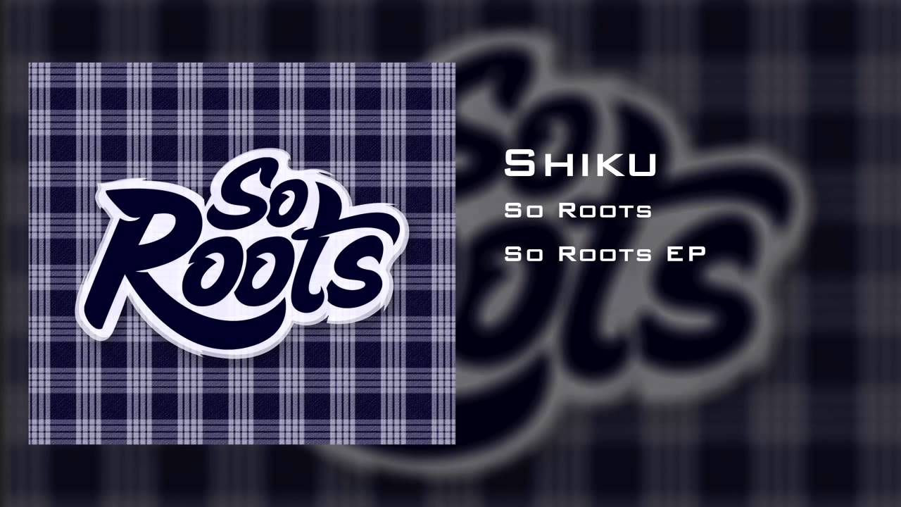 So Roots - Shiku