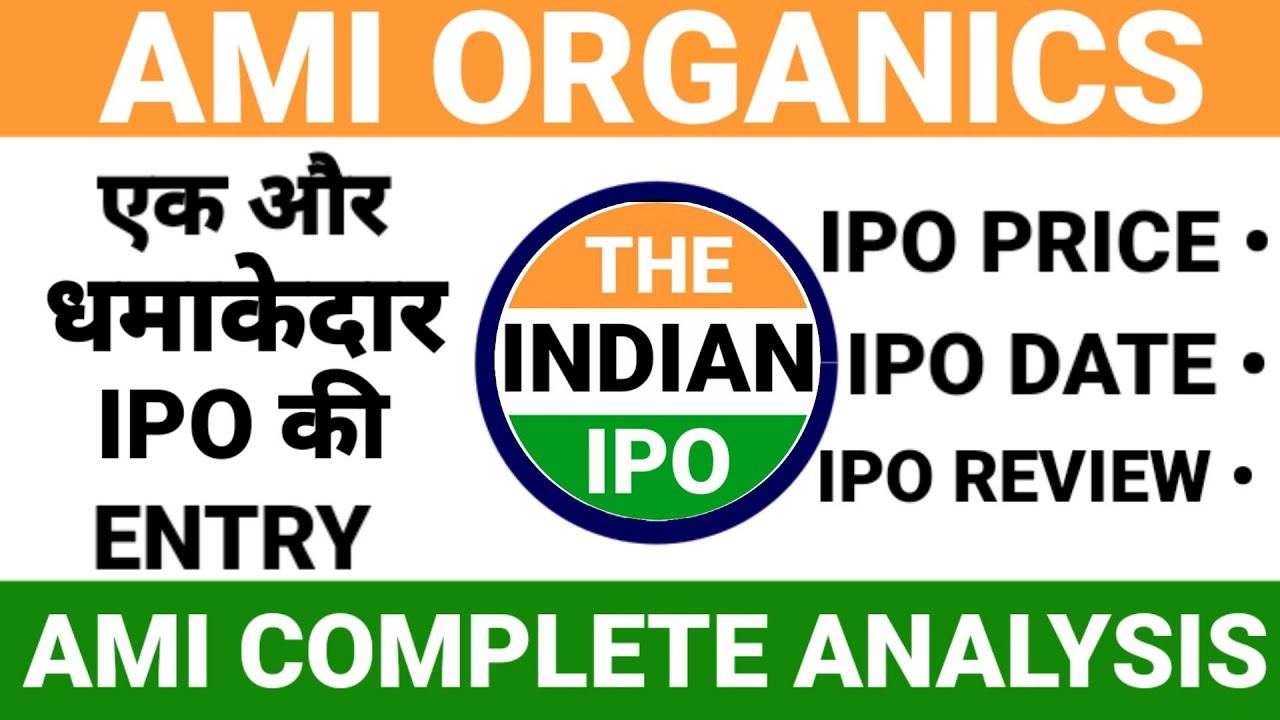 AMI ORGANICS IPO &bull; AMI ORGANICS IPO DETAILS&bull; AMI ORGANICS IPO REVIEW &bull; UPCOMING IPO LATEST UPDATE