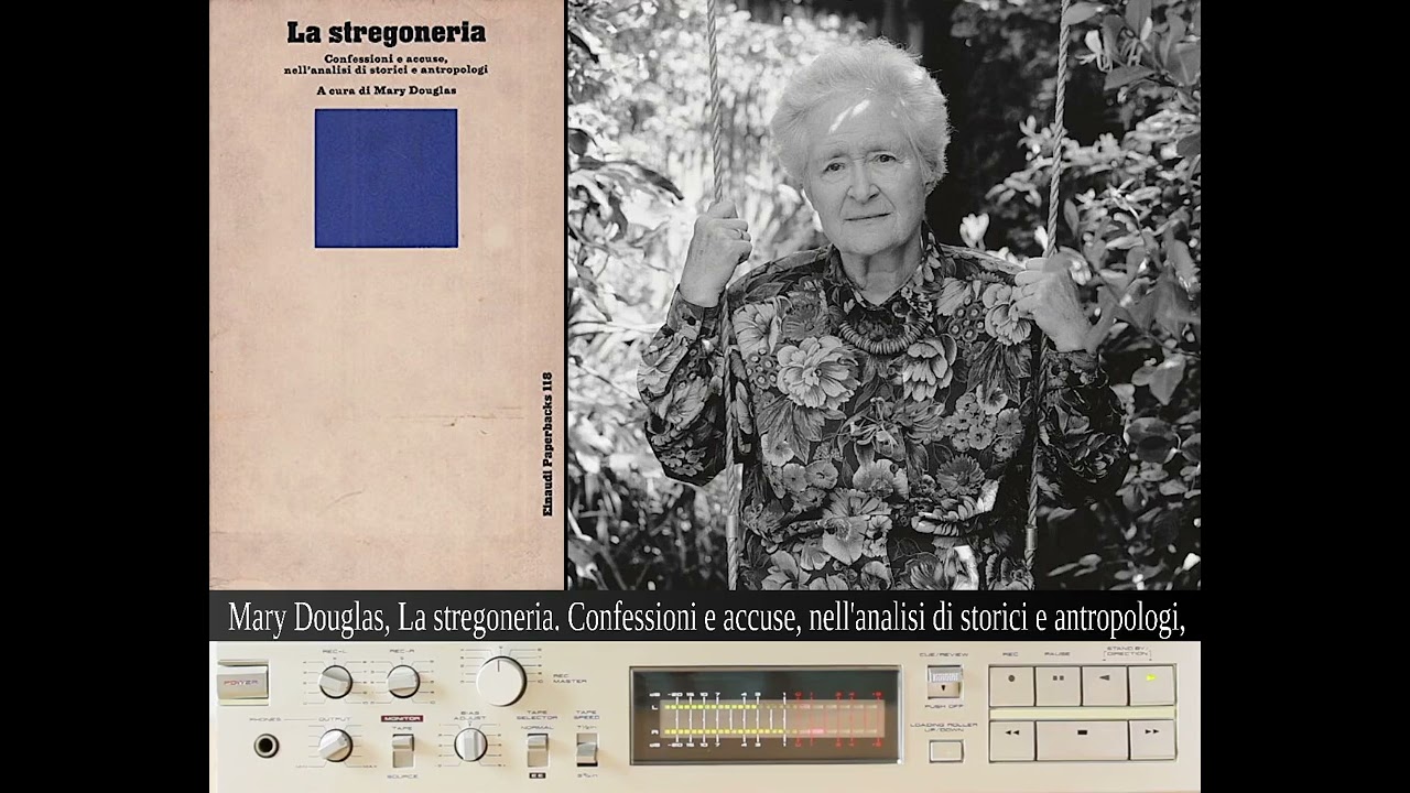 Mary Douglas. La Stregoneria. Confessioni e accuse, nell'analisi di storici e antropologi.