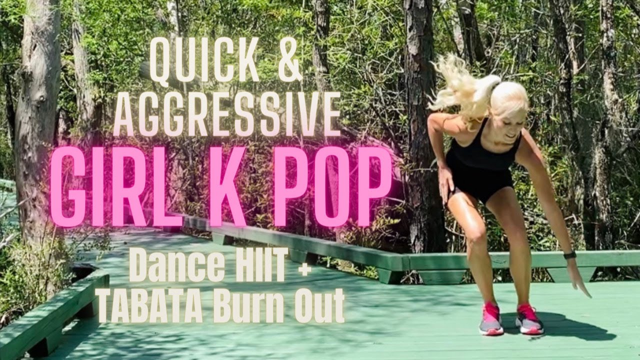 QUICK & AGGRESSIVE Girl K Pop Dance HIIT + Tabata Burn Out
