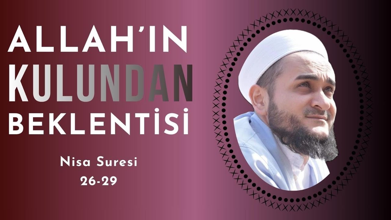 ALLAH KULUNDAN NE BEKLİYOR? / NİSA SURESİ (26-29)