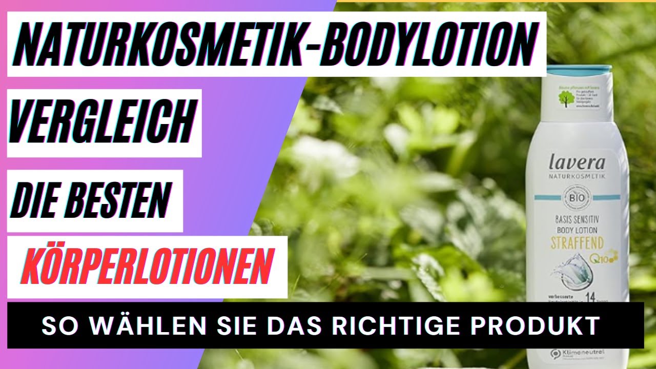 Naturkosmetik-Bodylotion Vergleich. Die besten Körperlotionen. So wählen Sie das richtige Produkt.