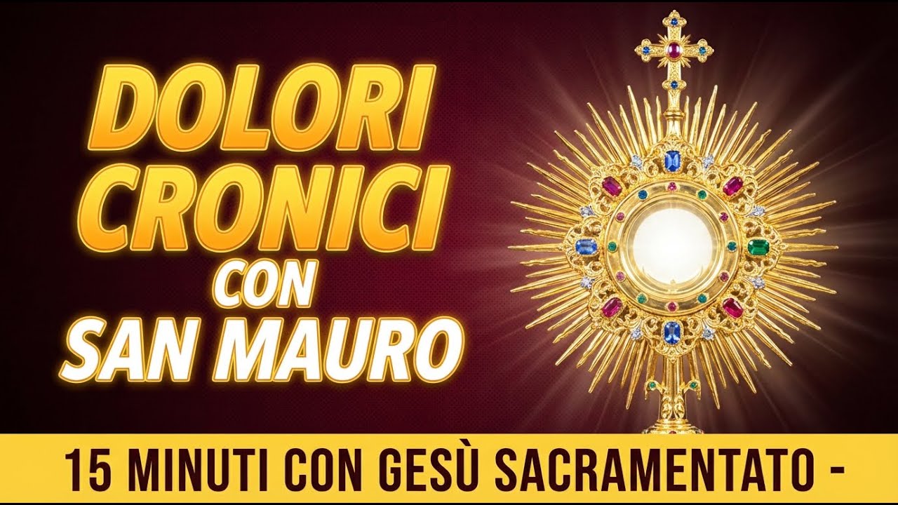 15 MINUTI CON GESU SACRAMENTATO - Alleviando Dolori Cronici con San Mauro Abate