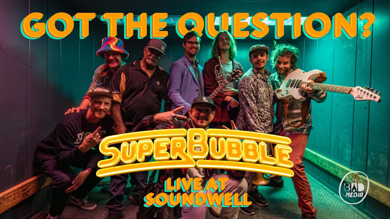 SuperBubble - Got The Question?  Live @ Soundwell