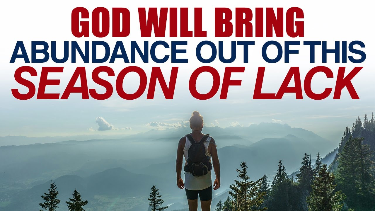 GOD WILL BRING ABUNDANCE OUT OF THIS SEASON OF LACK — CHRISTIAN MOTIVATION