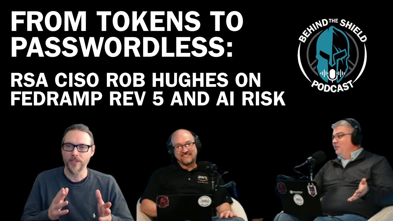 From Tokens to Passwordless: RSA CISO, Rob Hughes, On FedRAMP REV 5 and AI Risk