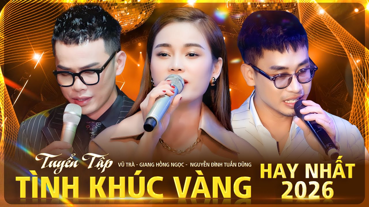 Tuyển Tập Tình Khúc Vàng HAY NHẤT 2026 - Nguyễn Đình Tuấn Dũng & Vũ Trà & Giang Hồng Ngọc