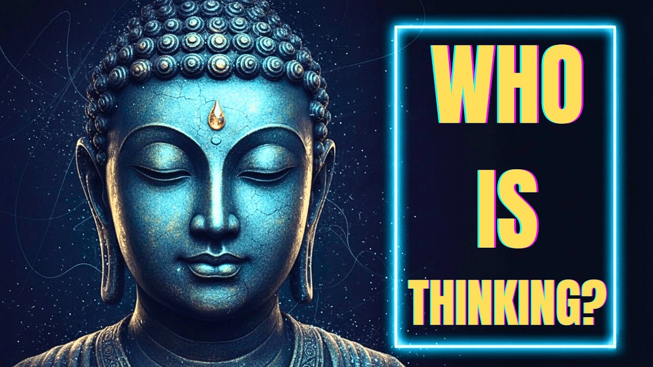 If You're Not Your Thoughts, Who's Thinking Them? Buddhism's Shocking Answer
